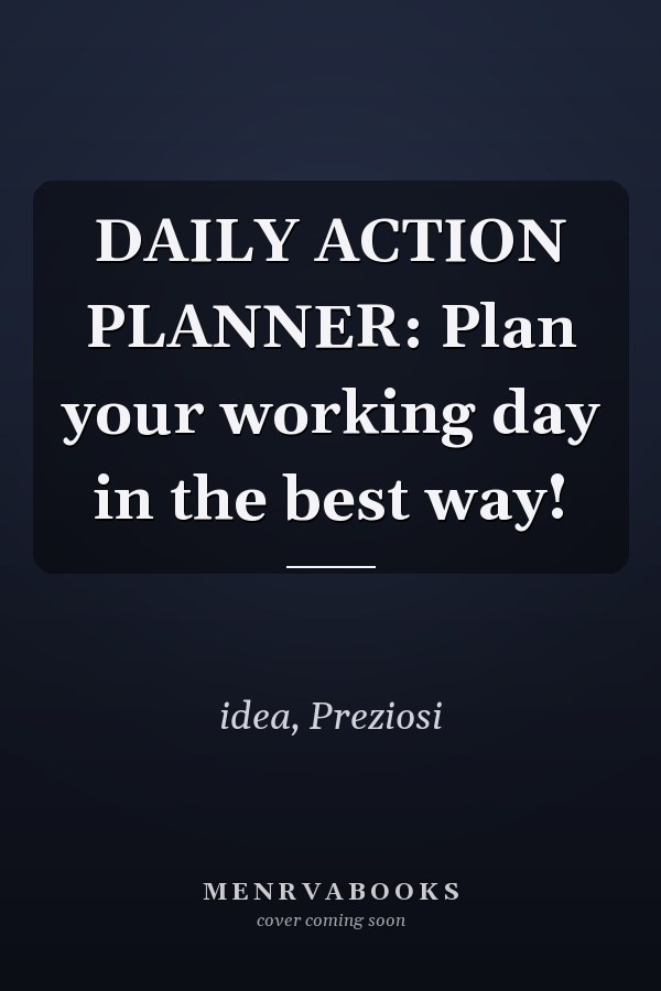 DAILY ACTION PLANNER: Plan your working day in the best way!