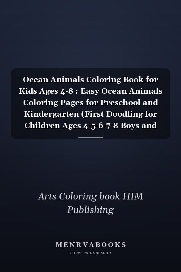 Ocean Animals Coloring Book for Kids Ages 4-8 : Easy Ocean Animals Coloring Pages for Preschool and Kindergarten (First Doodling for Children Ages 4-5-6-7-8 Boys and Girls )