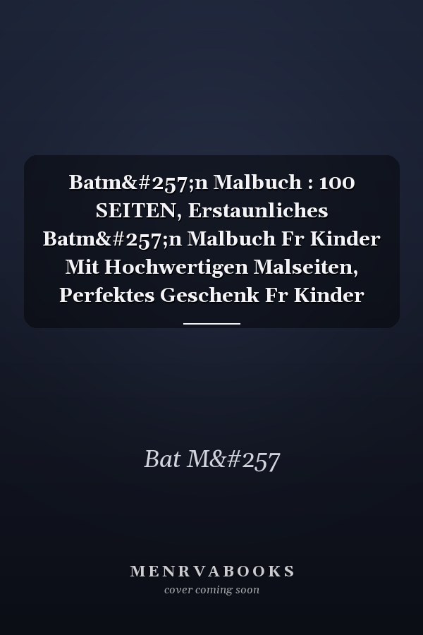 Batmān Malbuch : 100 SEITEN, Erstaunliches Batmān Malbuch Fr Kinder Mit Hochwertigen Malseiten, Perfektes Geschenk Fr Kinder