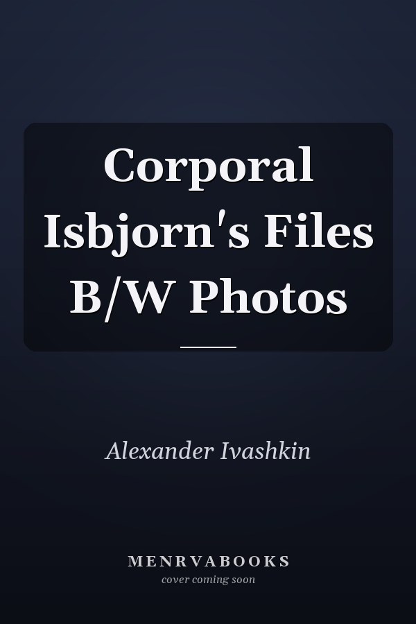 Corporal Isbjorn's Files B/W Photos