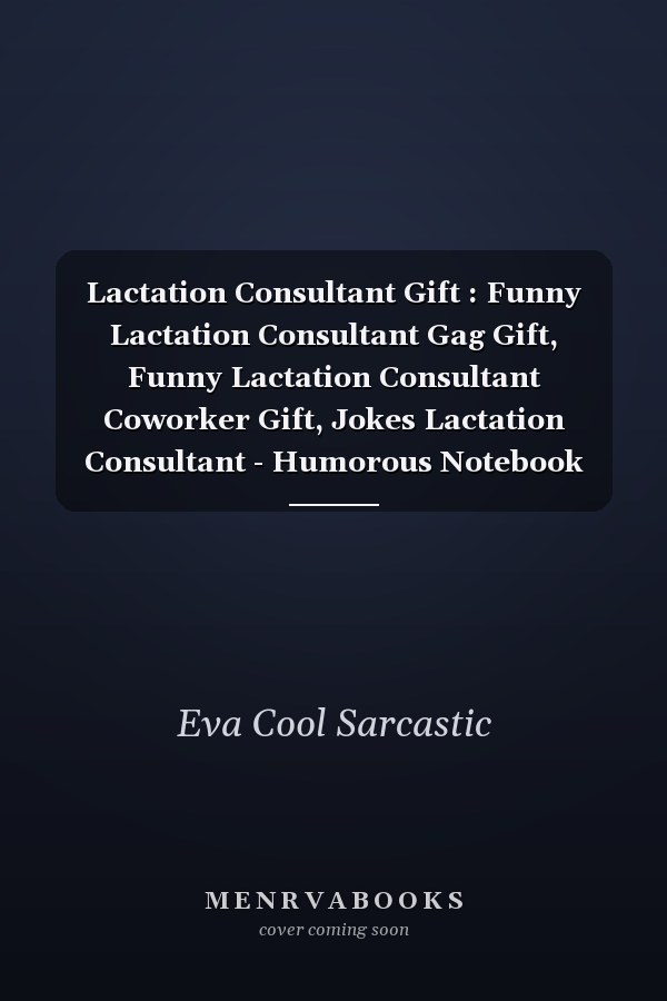 Lactation Consultant Gift : Funny Lactation Consultant Gag Gift, Funny Lactation Consultant Coworker Gift, Jokes Lactation Consultant - Humorous Notebook for Lactation Consultant : Funny and Appreciation Gift for Lactation Consultant to Write in: Great Gif
