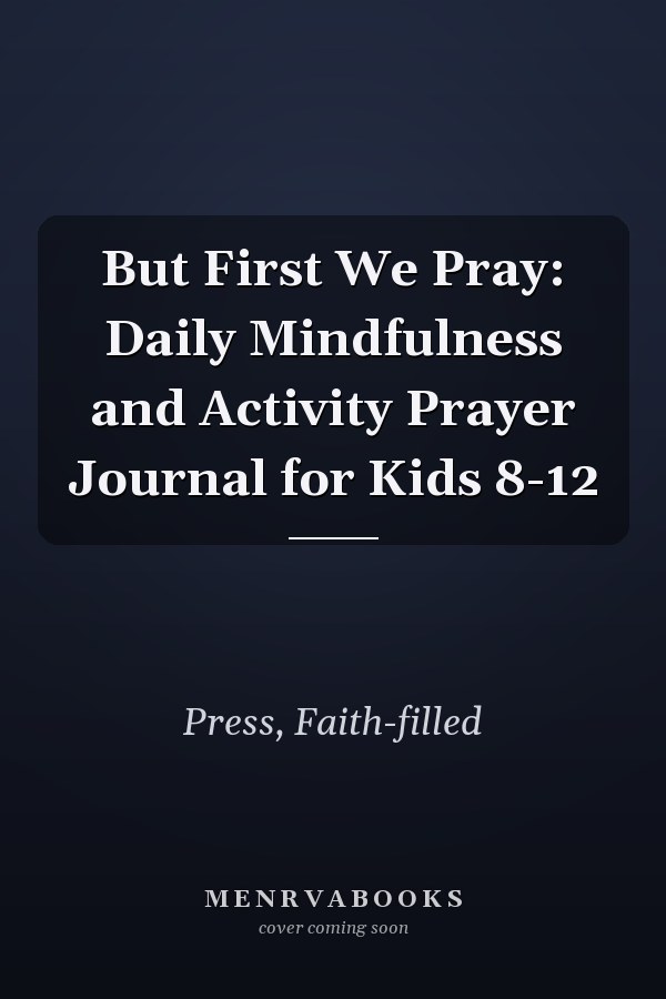 But First We Pray: Daily Mindfulness and Activity Prayer Journal for Kids 8-12