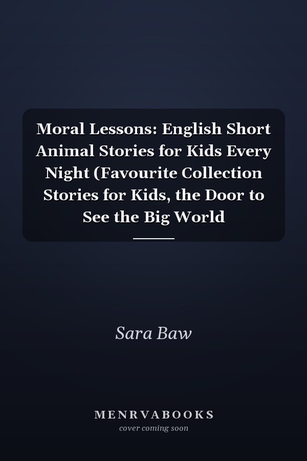 Moral Lessons: English Short Animal Stories for Kids Every Night (Favourite Collection Stories for Kids, the Door to See the Big World