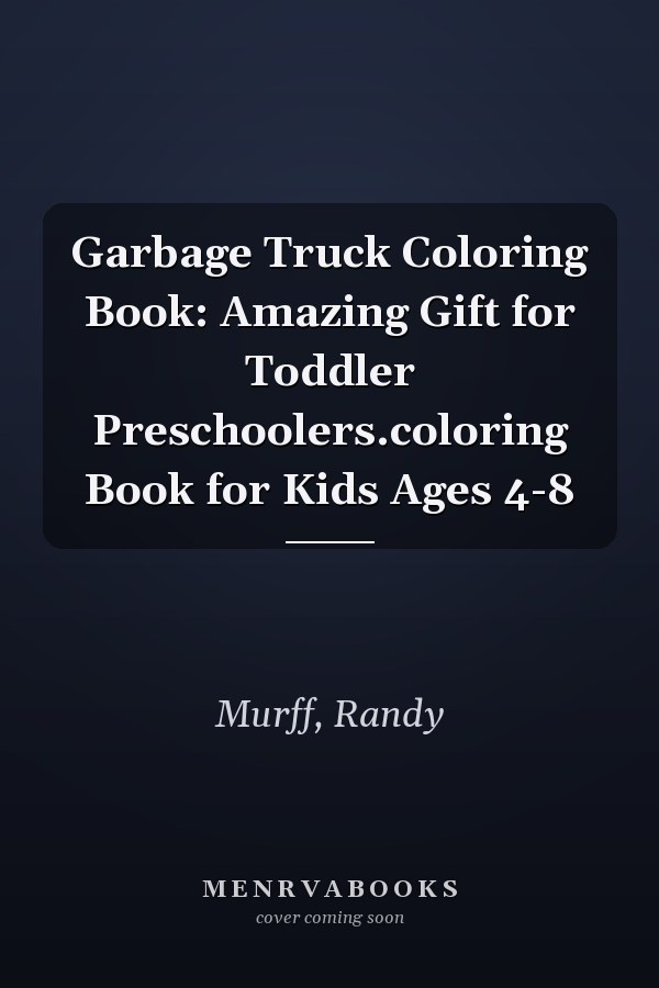 Garbage Truck Coloring Book: Amazing Gift for Toddler Preschoolers.coloring Book for Kids Ages 4-8