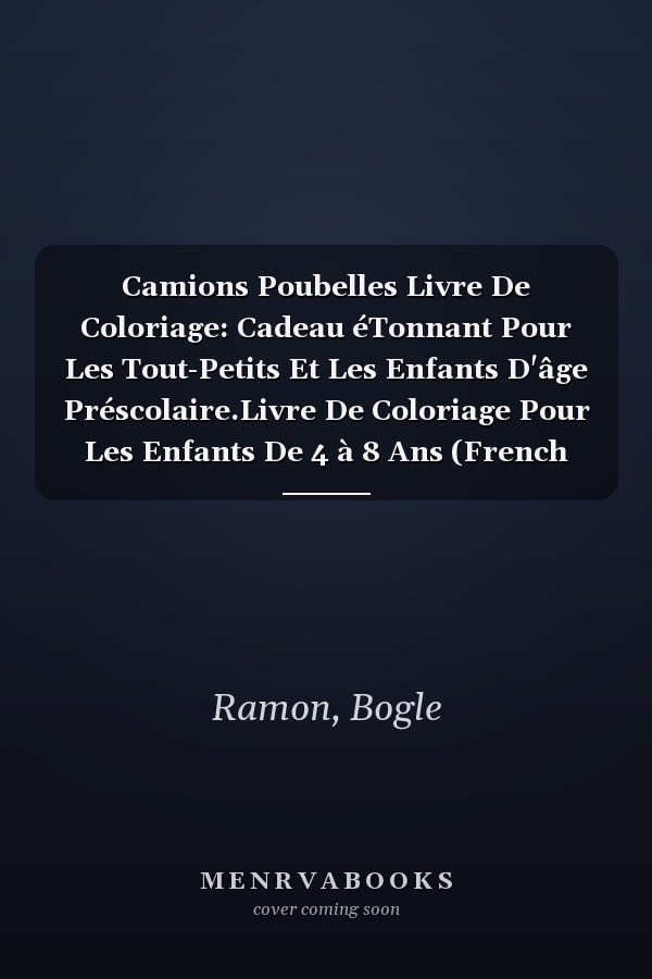 Camions Poubelles Livre De Coloriage: Cadeau éTonnant Pour Les Tout-Petits Et Les Enfants D'âge Préscolaire.Livre De Coloriage Pour Les Enfants De 4 à 8 Ans (French Edition)