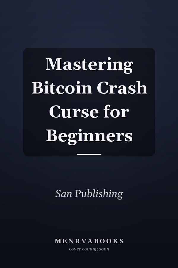 Mastering Bitcoin Crash Curse for Beginners