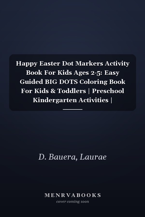 Happy Easter Dot Markers Activity Book For Kids Ages 2-5: Easy Guided BIG DOTS Coloring Book For Kids & Toddlers | Preschool Kindergarten Activities |