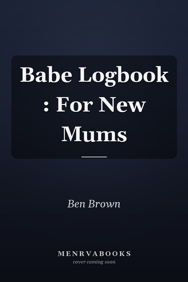 Babe Logbook : For New Mums