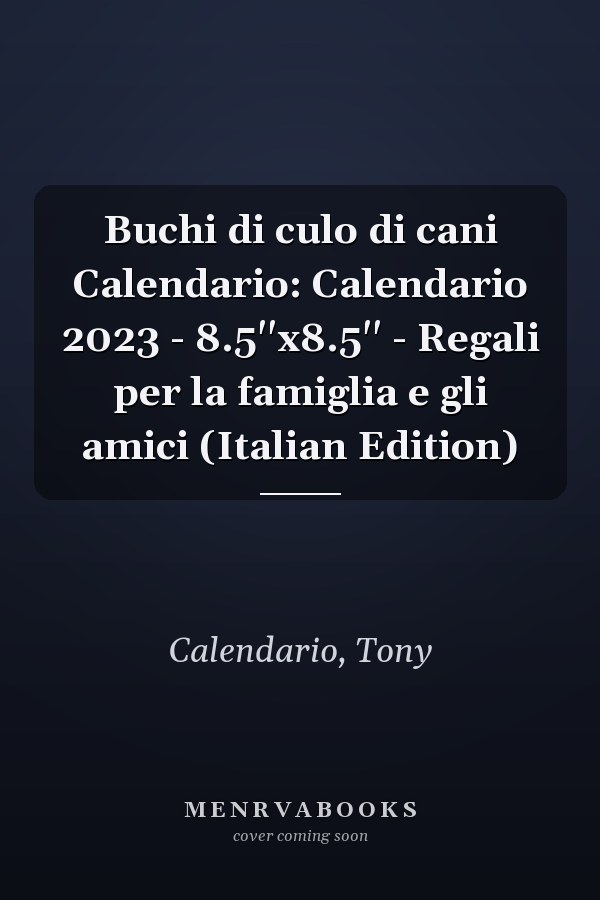 Buchi di culo di cani Calendario: Calendario 2023 - 8.5''x8.5'' - Regali per la famiglia e gli amici (Italian Edition)
