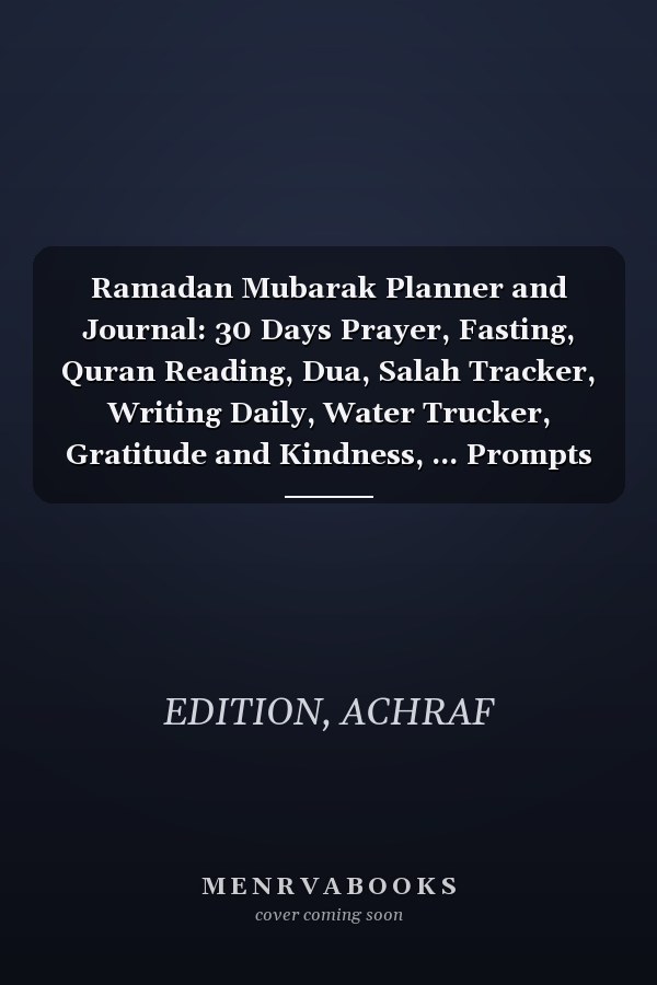 Ramadan Mubarak Planner and Journal: 30 Days Prayer, Fasting, Quran Reading, Dua, Salah Tracker, Writing Daily, Water Trucker, Gratitude and Kindness, ... Prompts Ramadan Gift For Men Women and kids.