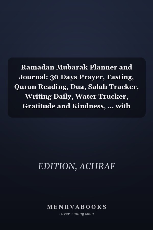 Ramadan Mubarak Planner and Journal: 30 Days Prayer, Fasting, Quran Reading, Dua, Salah Tracker, Writing Daily, Water Trucker, Gratitude and Kindness, ... with Journaling, Calendar | To Do List .