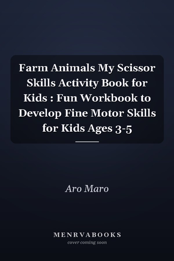 Farm Animals My Scissor Skills Activity Book for Kids : Fun Workbook to Develop Fine Motor Skills for Kids Ages 3-5