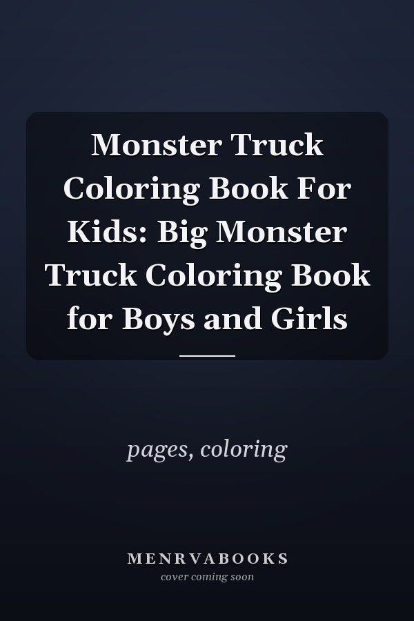 Monster Truck Coloring Book For Kids: Big Monster Truck Coloring Book for Boys and Girls