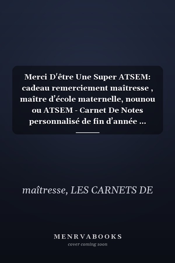 Merci D'être Une Super ATSEM: cadeau remerciement maîtresse , maître d’école maternelle, nounou ou ATSEM - Carnet De Notes personnalisé de fin d’année ... d’anniversaire ou noël. (French Edition)