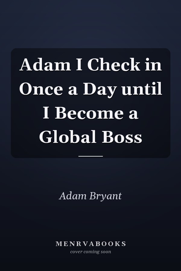 Adam I Check in Once a Day until I Become a Global Boss