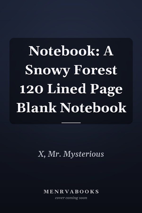 Notebook: A Snowy Forest 120 Lined Page Blank Notebook