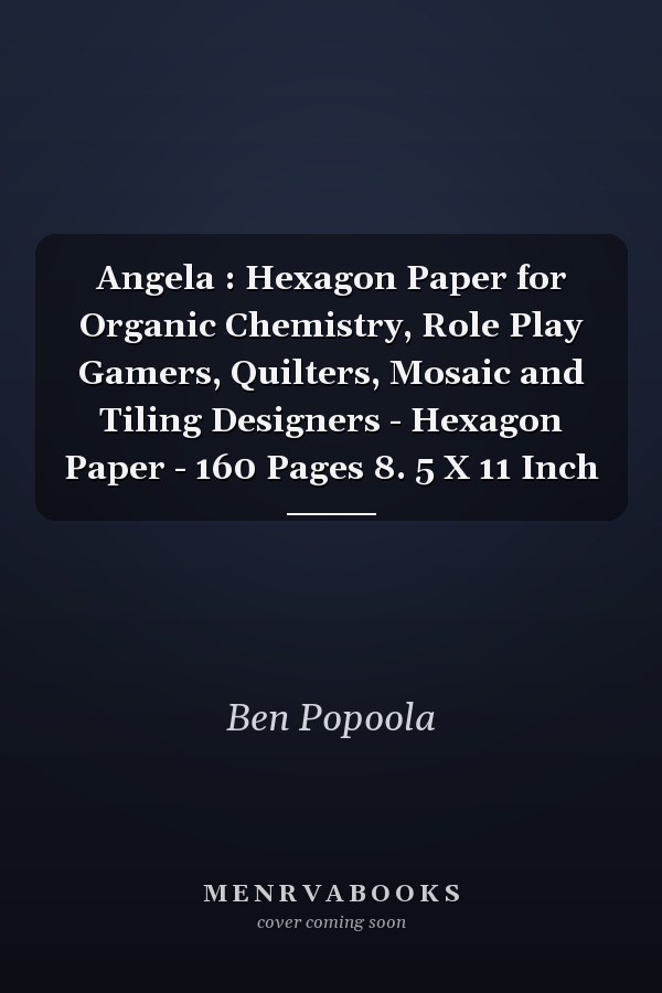 Angela : Hexagon Paper for Organic Chemistry, Role Play Gamers, Quilters, Mosaic and Tiling Designers - Hexagon Paper - 160 Pages 8. 5 X 11 Inch
