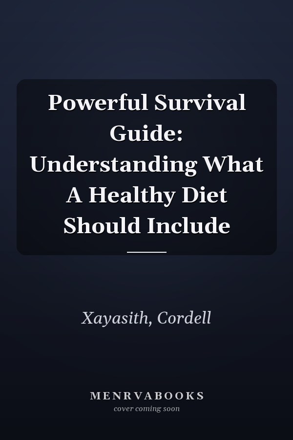Powerful Survival Guide: Understanding What A Healthy Diet Should Include