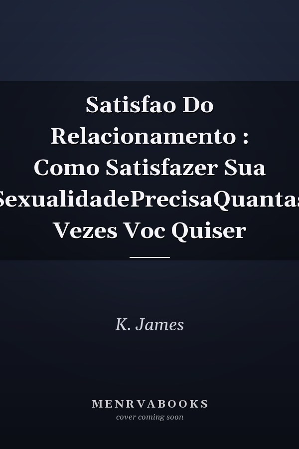 Satisfao Do Relacionamento : Como Satisfazer Sua SexualidadePrecisaQuantas Vezes Voc Quiser