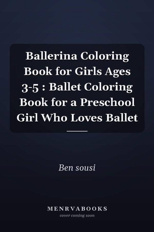 Ballerina Coloring Book for Girls Ages 3-5 : Ballet Coloring Book for a Preschool Girl Who Loves Ballet