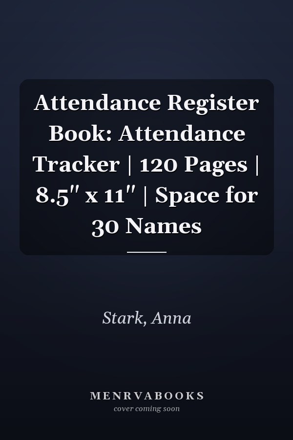 Attendance Register Book: Attendance Tracker | 120 Pages | 8.5" x 11" | Space for 30 Names