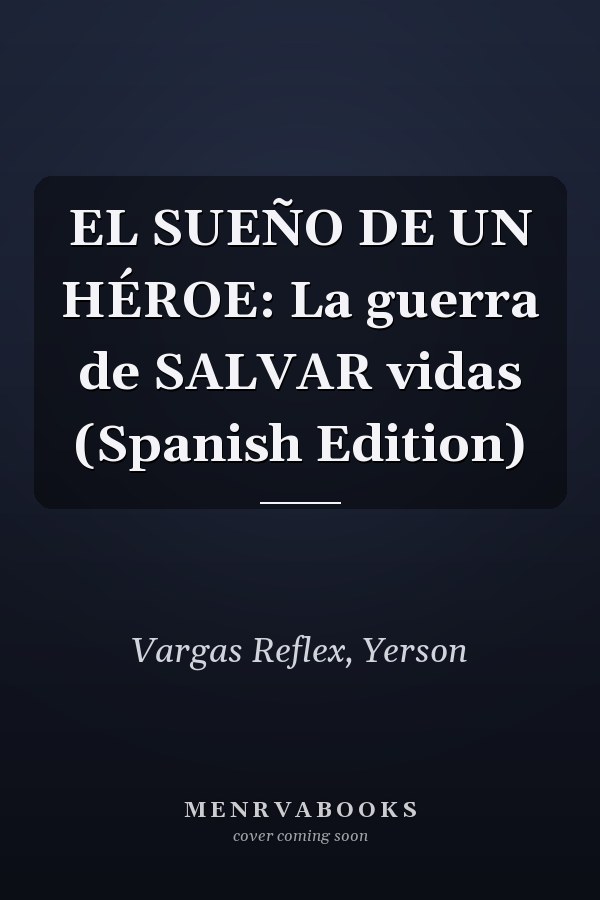 EL SUEÑO DE UN HÉROE: La guerra de SALVAR vidas (Spanish Edition)