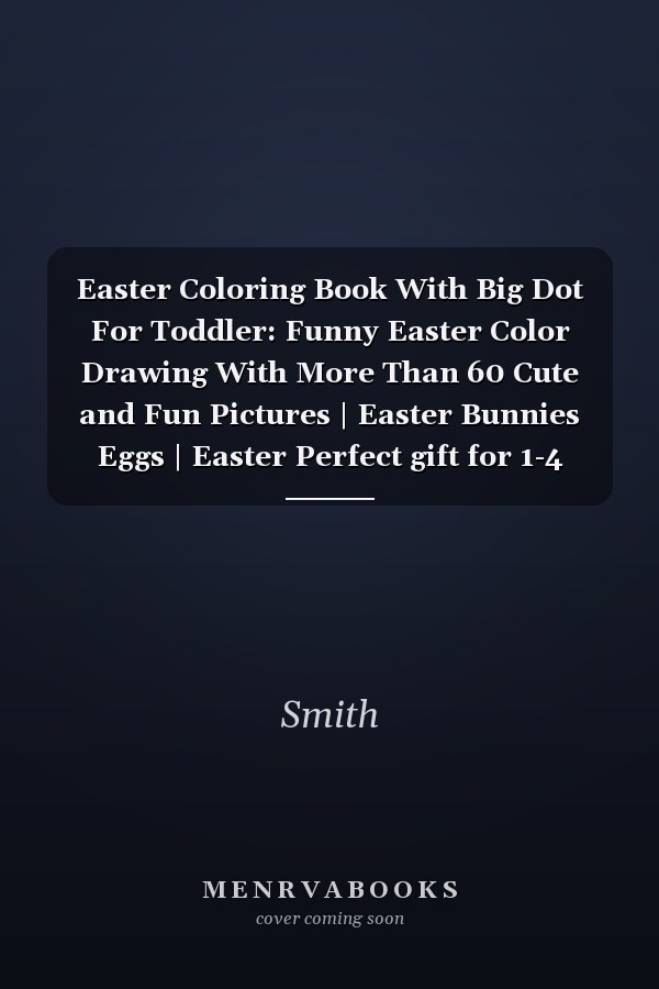 Easter Coloring Book With Big Dot For Toddler: Funny Easter Color Drawing With More Than 60 Cute and Fun Pictures | Easter Bunnies Eggs | Easter Perfect gift for 1-4