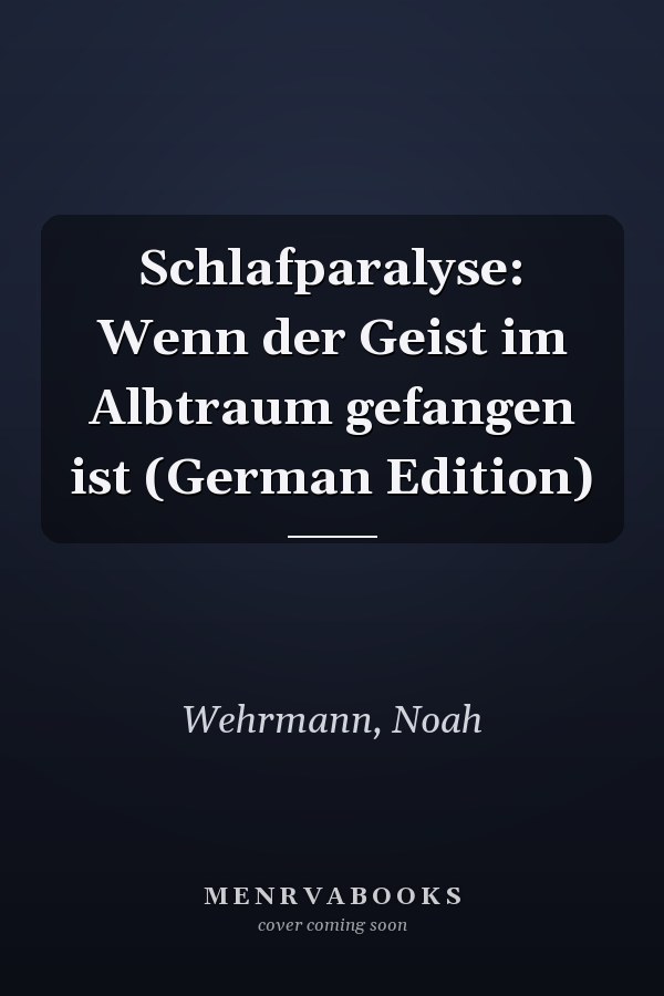 Schlafparalyse: Wenn der Geist im Albtraum gefangen ist (German Edition)