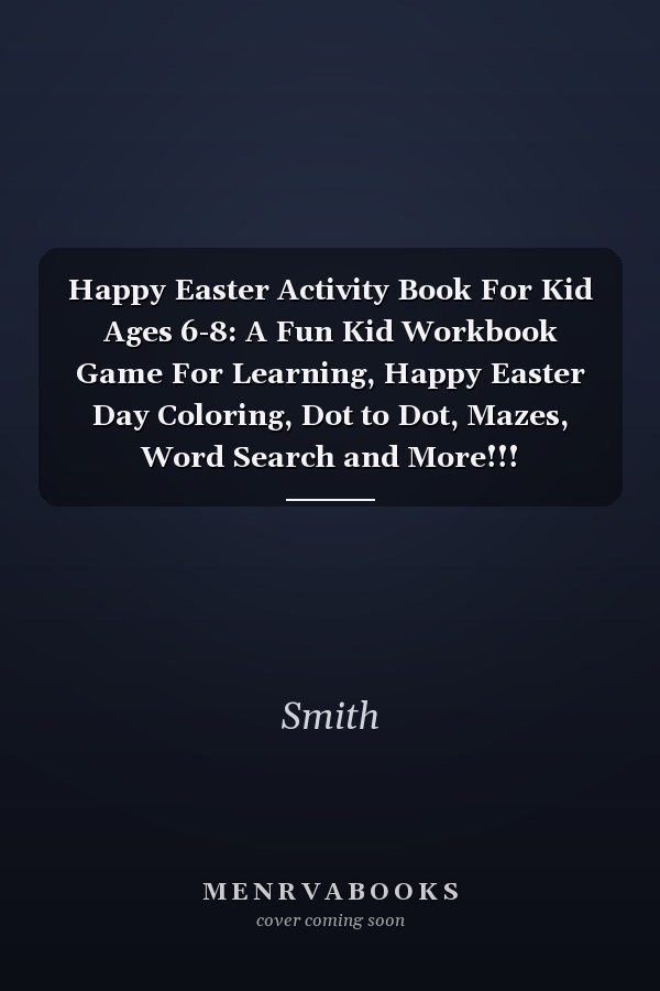 Happy Easter Activity Book For Kid Ages 6-8: A Fun Kid Workbook Game For Learning, Happy Easter Day Coloring, Dot to Dot, Mazes, Word Search and More!!!