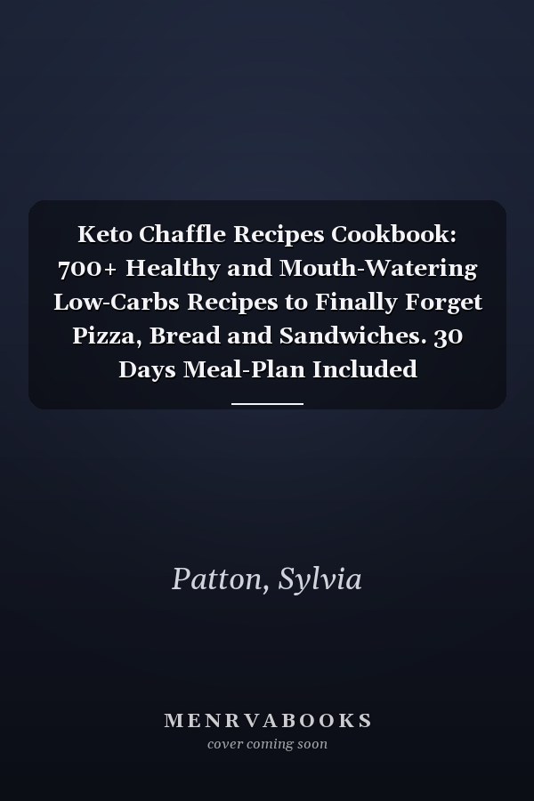 Keto Chaffle Recipes Cookbook: 700+ Healthy and Mouth-Watering Low-Carbs Recipes to Finally Forget Pizza, Bread and Sandwiches. 30 Days Meal-Plan Included