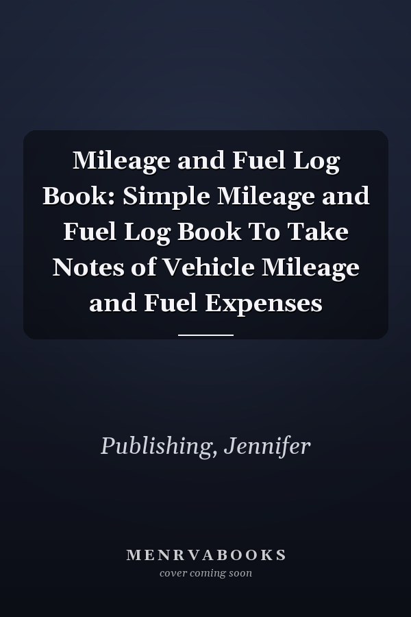 Mileage and Fuel Log Book: Simple Mileage and Fuel Log Book To Take Notes of Vehicle Mileage and Fuel Expenses