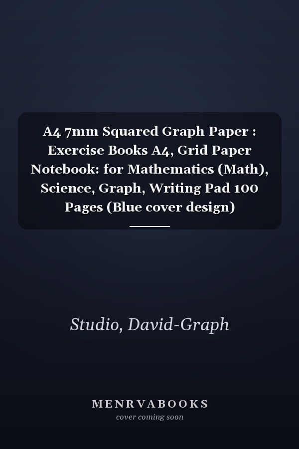 A4 7mm Squared Graph Paper : Exercise Books A4, Grid Paper Notebook: for Mathematics (Math), Science, Graph, Writing Pad 100 Pages (Blue cover design)