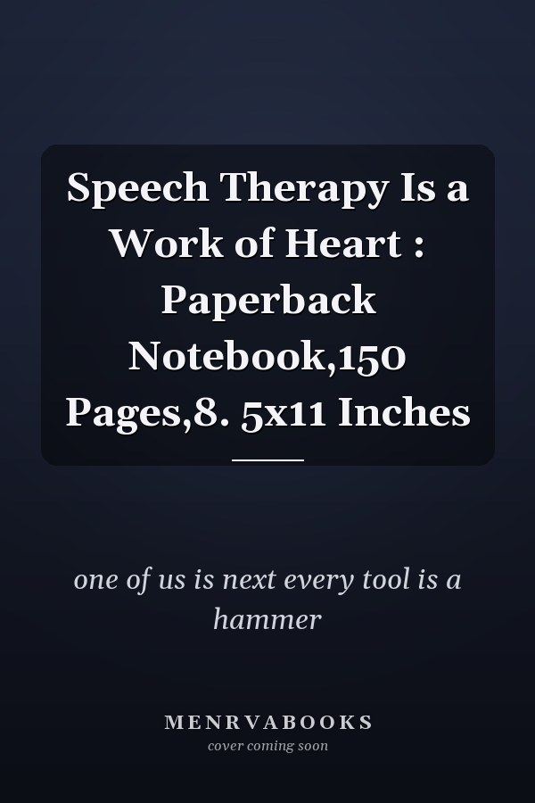 Speech Therapy Is a Work of Heart : Paperback Notebook,150 Pages,8. 5x11 Inches