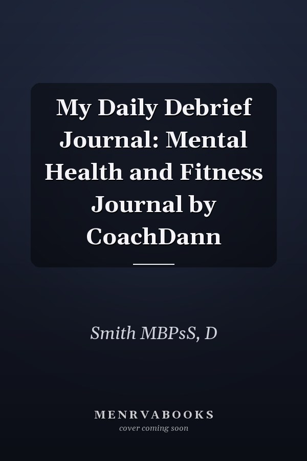 My Daily Debrief Journal: Mental Health and Fitness Journal by CoachDann