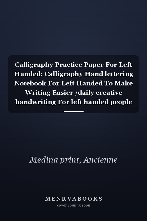 Calligraphy Practice Paper For Left Handed: Calligraphy Hand lettering Notebook For Left Handed To Make Writing Easier /daily creative handwriting For left handed people A4 (120 pages)