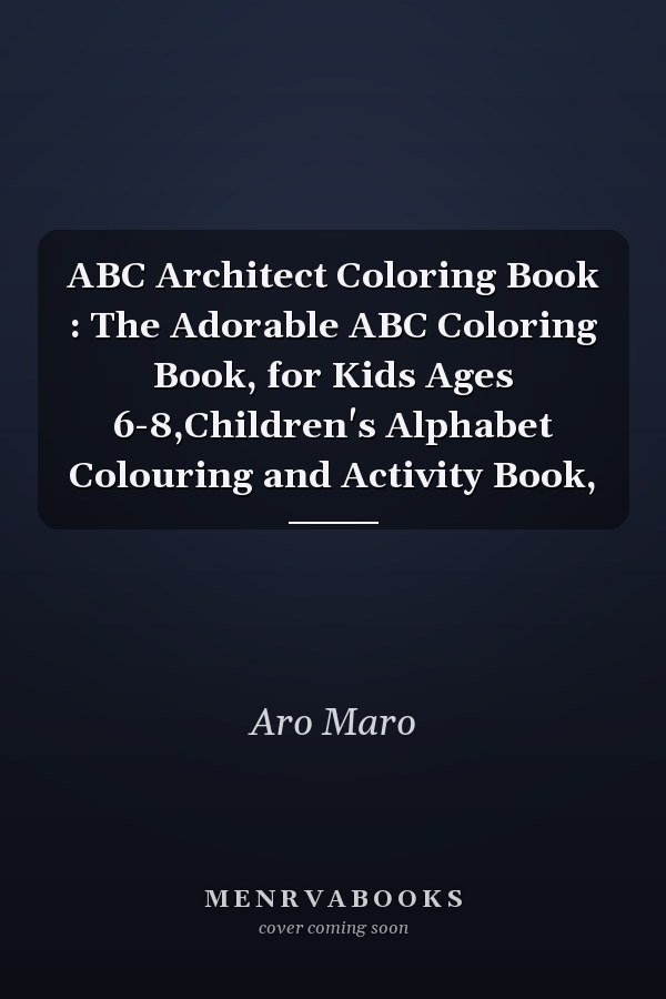 ABC Architect Coloring Book : The Adorable ABC Coloring Book, for Kids Ages 6-8,Children's Alphabet Colouring and Activity Book,