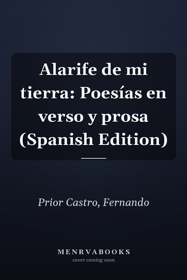 Alarife de mi tierra: Poesías en verso y prosa (Spanish Edition)