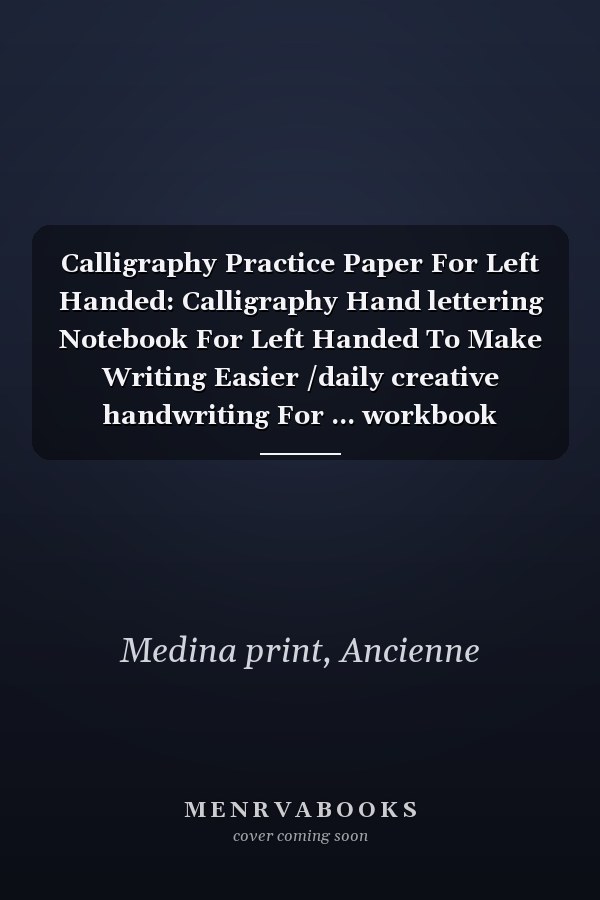 Calligraphy Practice Paper For Left Handed: Calligraphy Hand lettering Notebook For Left Handed To Make Writing Easier /daily creative handwriting For ... workbook writing paper A4 (120 pages)