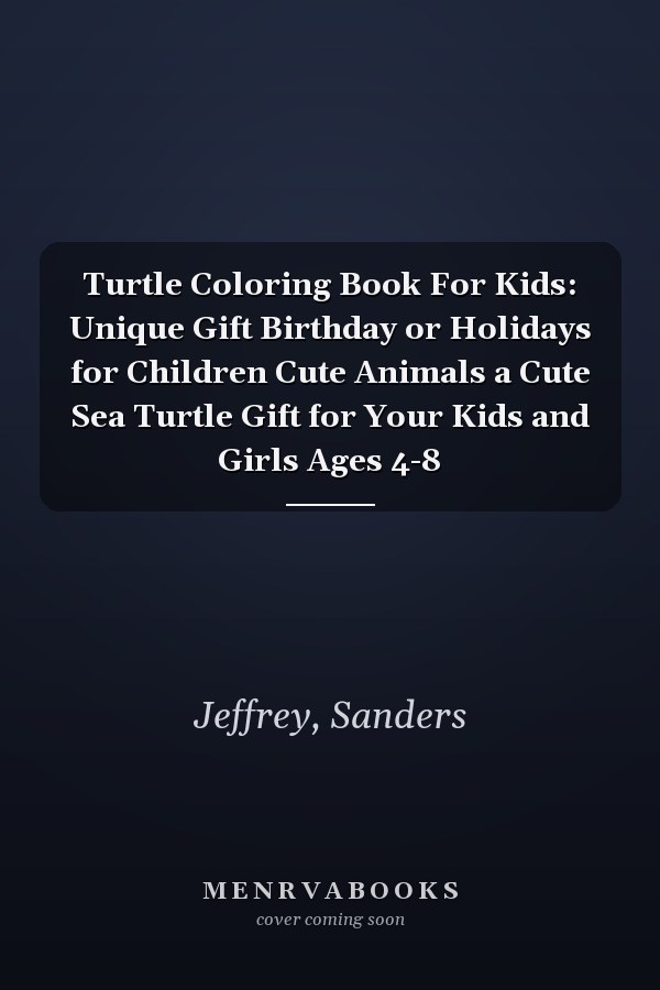 Turtle Coloring Book For Kids: Unique Gift Birthday or Holidays for Children Cute Animals a Cute Sea Turtle Gift for Your Kids and Girls Ages 4-8