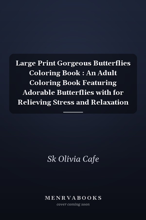 Large Print Gorgeous Butterflies Coloring Book : An Adult Coloring Book Featuring Adorable Butterflies with for Relieving Stress and Relaxation