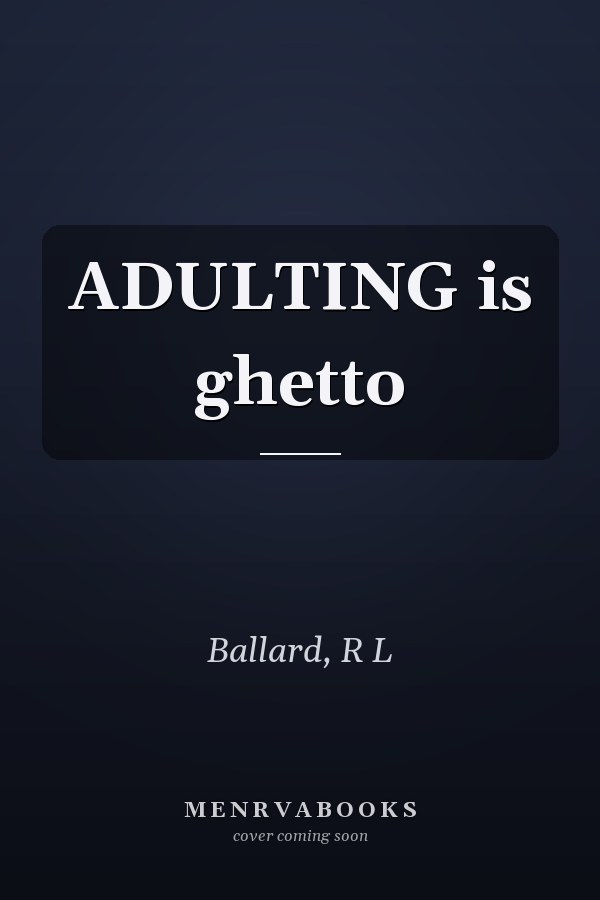 ADULTING is ghetto