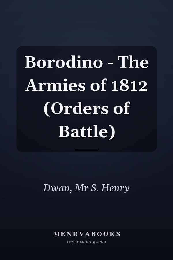 Borodino - The Armies of 1812 (Orders of Battle)