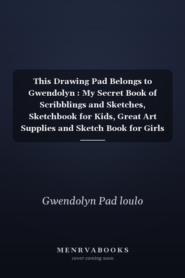 This Drawing Pad Belongs to Gwendolyn : My Secret Book of Scribblings and Sketches, Sketchbook for Kids, Great Art Supplies and Sketch Book for Girls Age 4, 5, 6, 7, 8, 9, 10, 11, And 12,