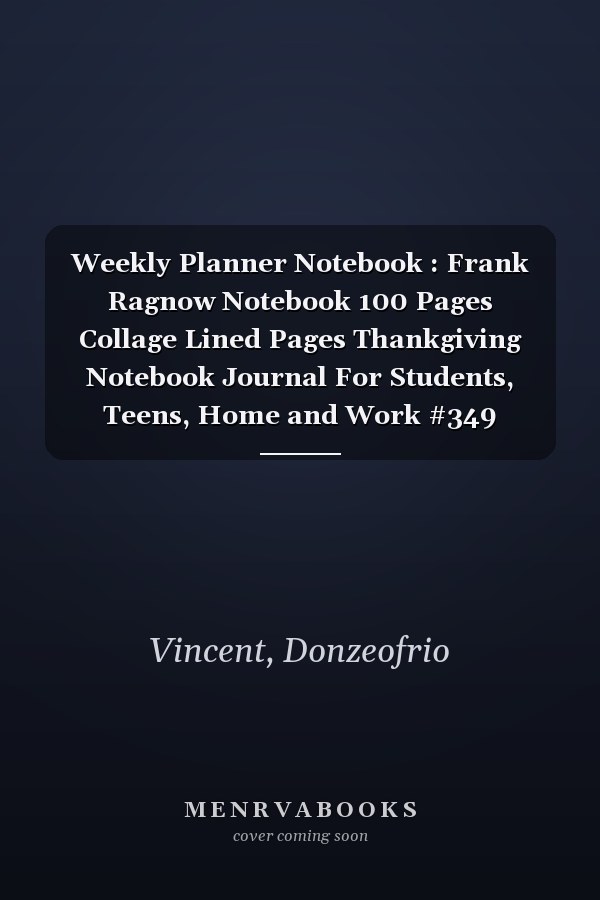 Weekly Planner Notebook : Frank Ragnow Notebook 100 Pages Collage Lined Pages Thankgiving Notebook Journal For Students, Teens, Home and Work #349
