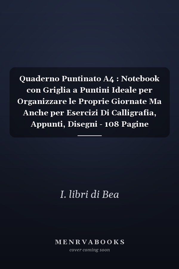 Quaderno Puntinato A4 : Notebook con Griglia a Puntini Ideale per Organizzare le Proprie Giornate Ma Anche per Esercizi Di Calligrafia, Appunti, Disegni - 108 Pagine
