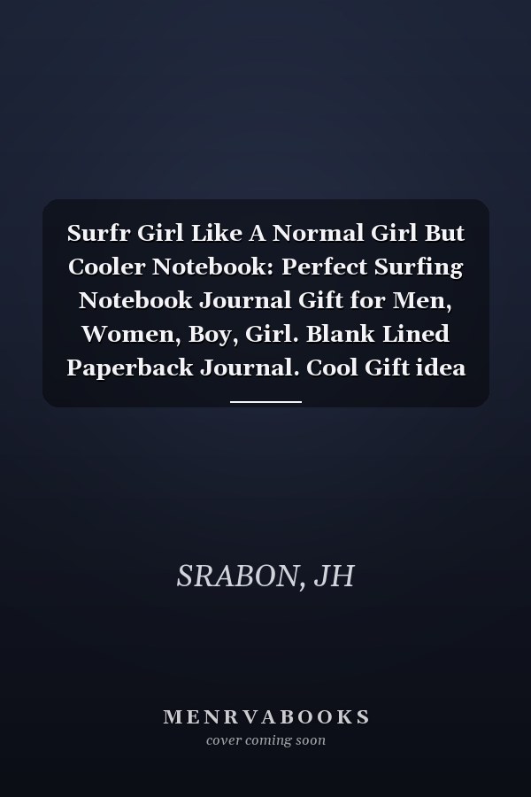 Surfr Girl Like A Normal Girl But Cooler Notebook: Perfect Surfing Notebook Journal Gift for Men, Women, Boy, Girl. Blank Lined Paperback Journal. Cool Gift idea For Surfing Lovers