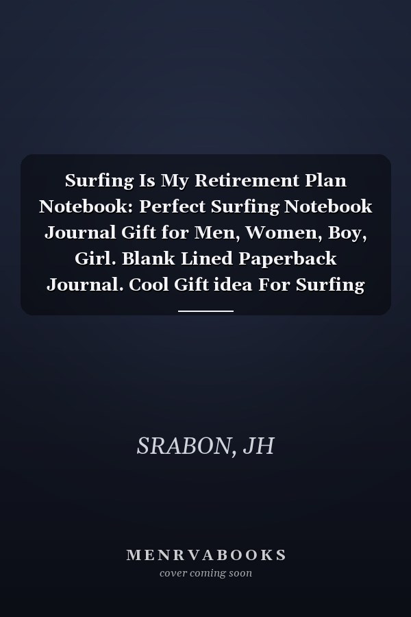 Surfing Is My Retirement Plan Notebook: Perfect Surfing Notebook Journal Gift for Men, Women, Boy, Girl. Blank Lined Paperback Journal. Cool Gift idea For Surfing Lovers
