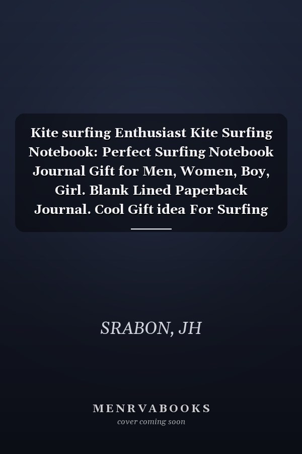 Kite surfing Enthusiast Kite Surfing Notebook: Perfect Surfing Notebook Journal Gift for Men, Women, Boy, Girl. Blank Lined Paperback Journal. Cool Gift idea For Surfing Lovers