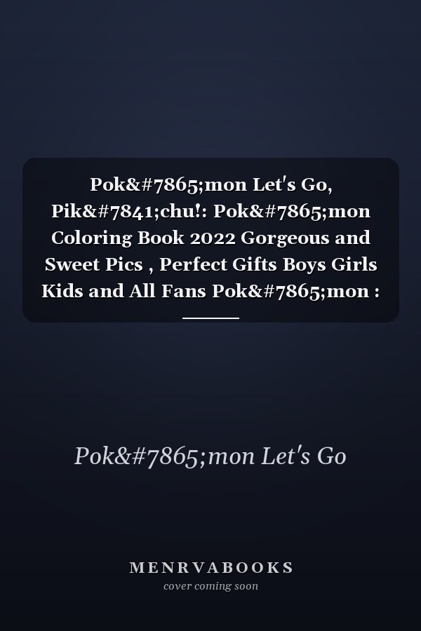 Pokẹmon Let's Go, Pikạchu!: Pokẹmon Coloring Book 2022 Gorgeous and Sweet Pics , Perfect Gifts Boys Girls Kids and All Fans Pokẹmon : Coloring
