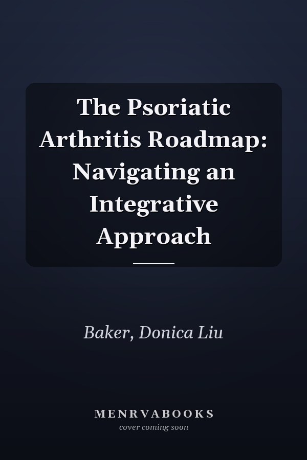 The Psoriatic Arthritis Roadmap: Navigating an Integrative Approach